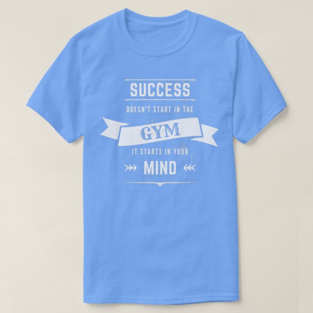 Success Starts In Your Mind Gym Addicts Motivation T-Shirt (Design Front)