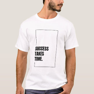 Success Takes Time - Motivational T-Shirt
