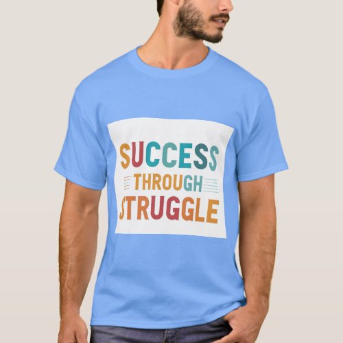Success Through Struggle  T_Shirt