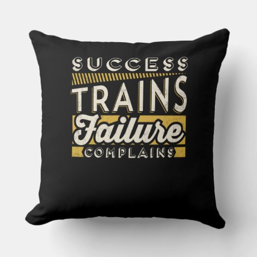 Success Trains Failure Complains Inspiration Throw Pillow