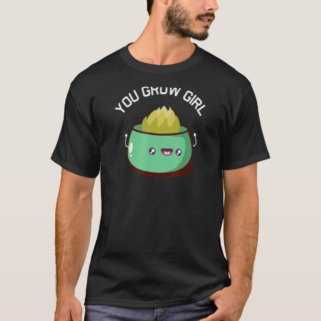 Succulent Cactus Gardening   You Grow Girl T-Shirt (Front)