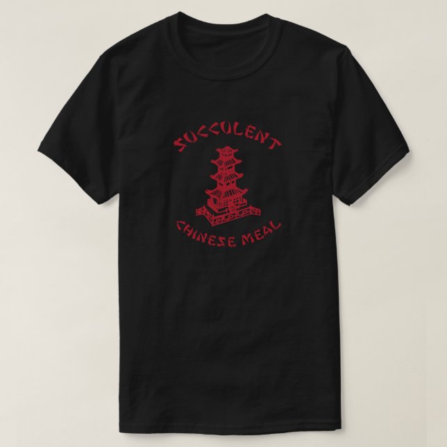 SUCCULENT CHINESE MEAL CHINESE TAKE OUT TAKE AWAY  T-Shirt (Design Front)
