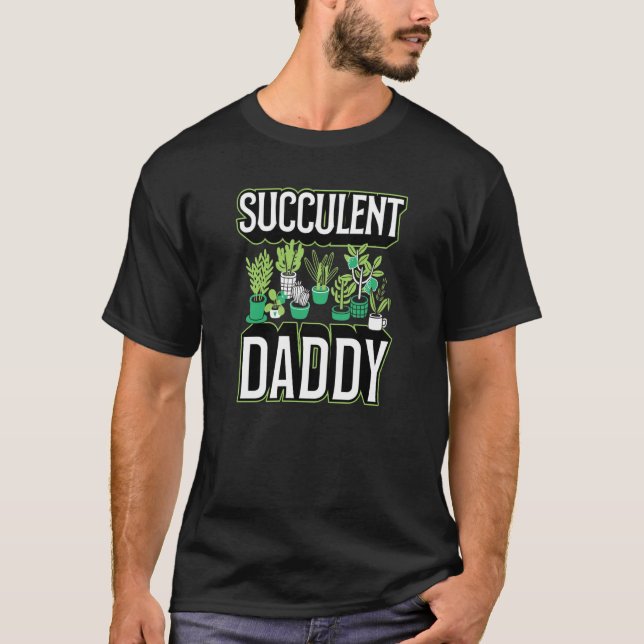 Succulent Daddy Cute Cactus Garden Plant Stuff T-Shirt (Front)