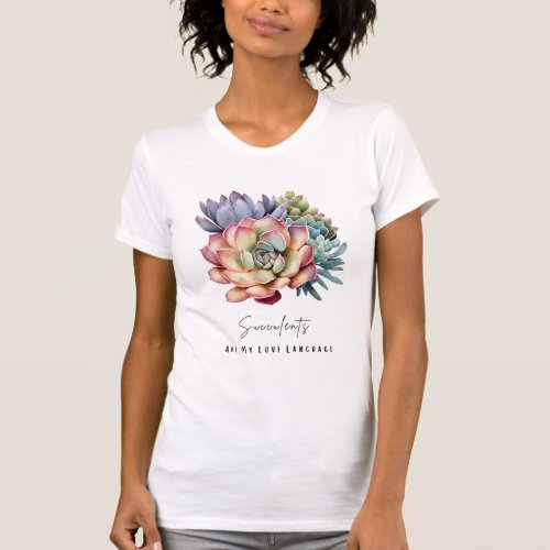 Succulents Are My Love Language T_Shirt