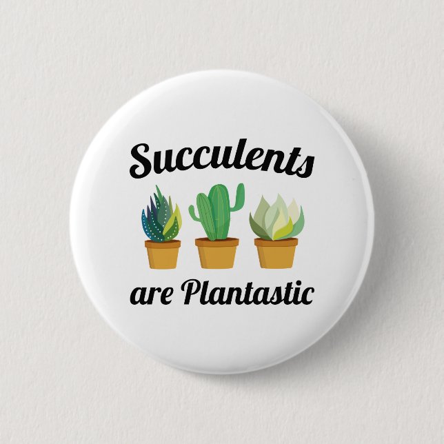 Succulents Are Plantastic Button (Front)