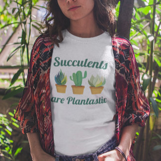 Succulents Are Plantastic T-Shirt