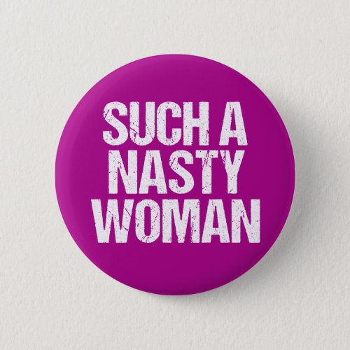 Such A Nasty Woman Hillary Pinback Button