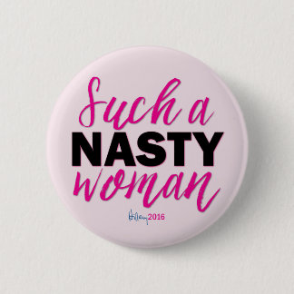 SUCH A NASTY WOMEN // Hillary Clinton Button