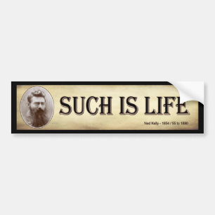 Such is life - last words of Ned Kelly bush ranger Bumper Sticker