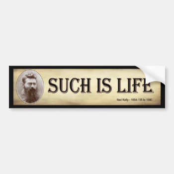 Such Is Life - Last Words Of Ned Kelly Bush Ranger Bumper Sticker by Stickies at Zazzle
