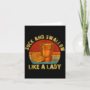 Suck And Swallow Like A Lady Raunchy Tequila Funny Card