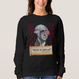 Suck It England 4th of July FUNNY George Washingto Sweatshirt