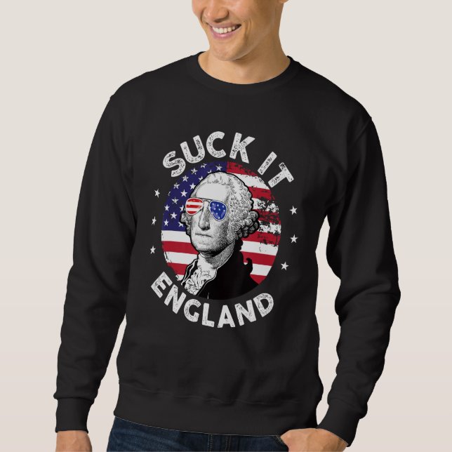 Suck It England  4th Of July George Washington 177 Sweatshirt (Front)