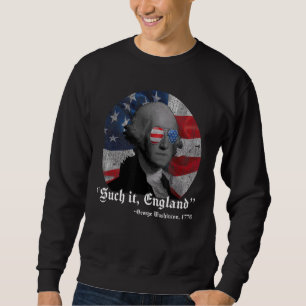Suck It England 4th Of July George Washington 177 Sweatshirt