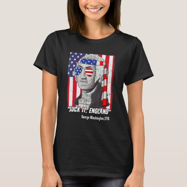 Suck It England   4th Of July   George Washington T-Shirt (Front)