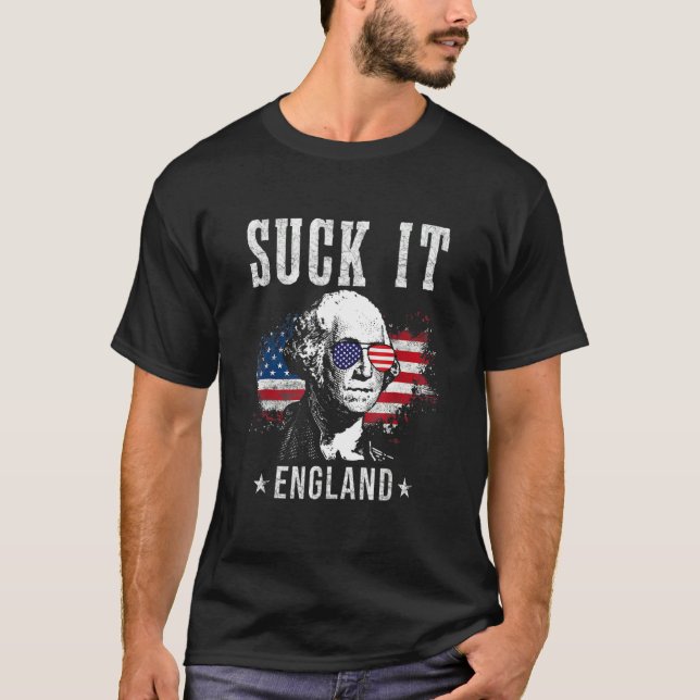 Suck It England  4th Of July  George Washington T-Shirt (Front)