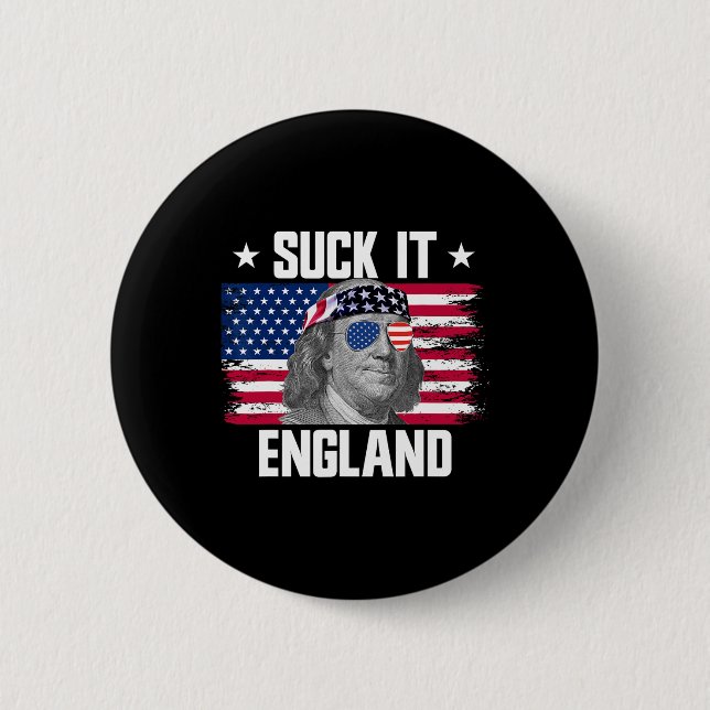 Suck It England Ben Franklin Founding Fathers 4th  Button (Front)
