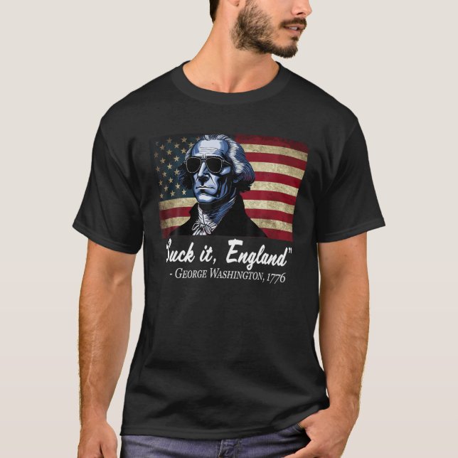 SUCK IT ENGLAND Funny 4th of July George Washingto T-Shirt (Front)