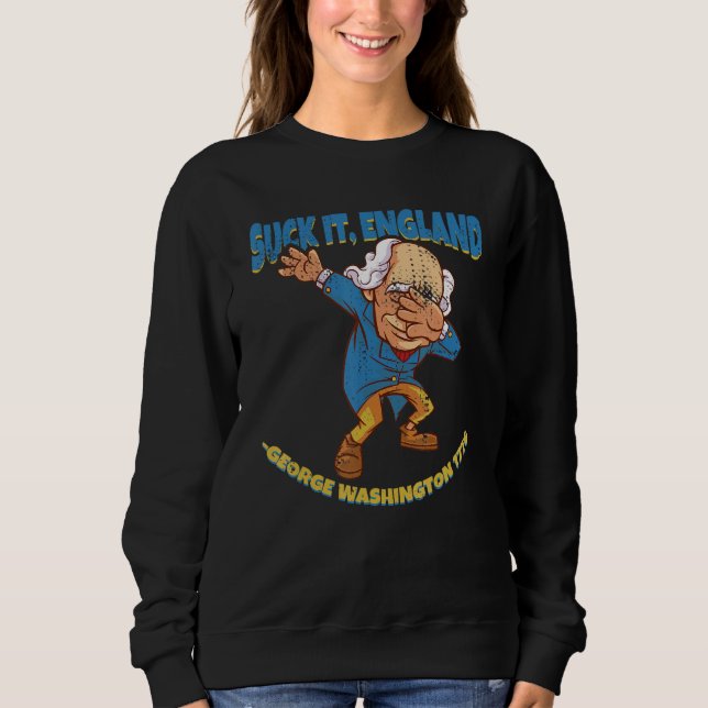 Suck It England George Washington 1776   4th Of Ju Sweatshirt (Front)