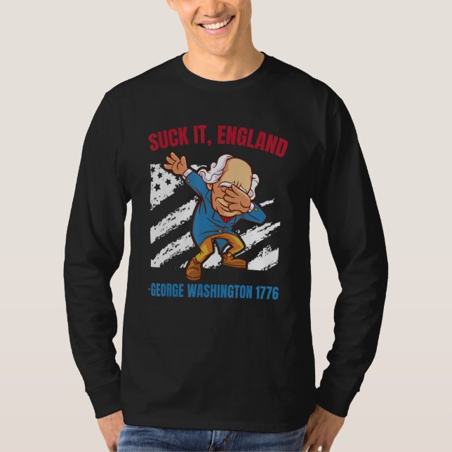 Suck It England George Washington 1776   4th Of Ju T-Shirt (Front)