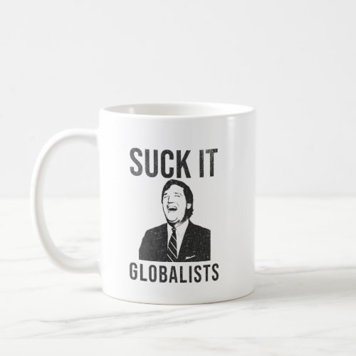 Suck It Globalists _ Tucker Carlson Parody Coffee Mug