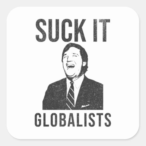 Suck It Globalists _ Tucker Carlson Parody Square Sticker