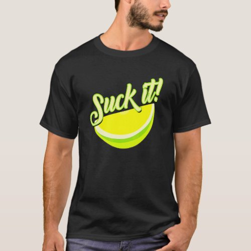 Suck It Mexican   Green Lime Slice  Lemon Love T_Shirt