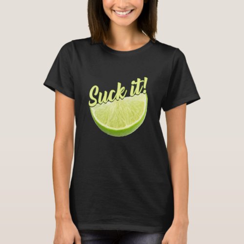 Suck It Mexican  Green Lime Slice  Lemon Love T_Shirt