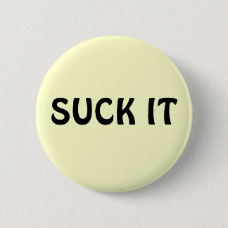SUCK IT PINBACK BUTTON