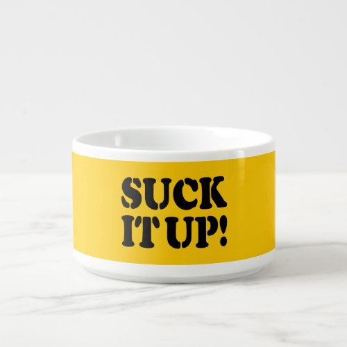 SUCK IT UP BOWL