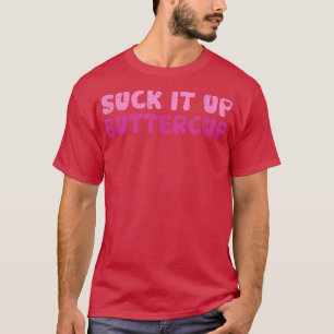 Suck It Up Buttercup Adorable Graphic  T-Shirt