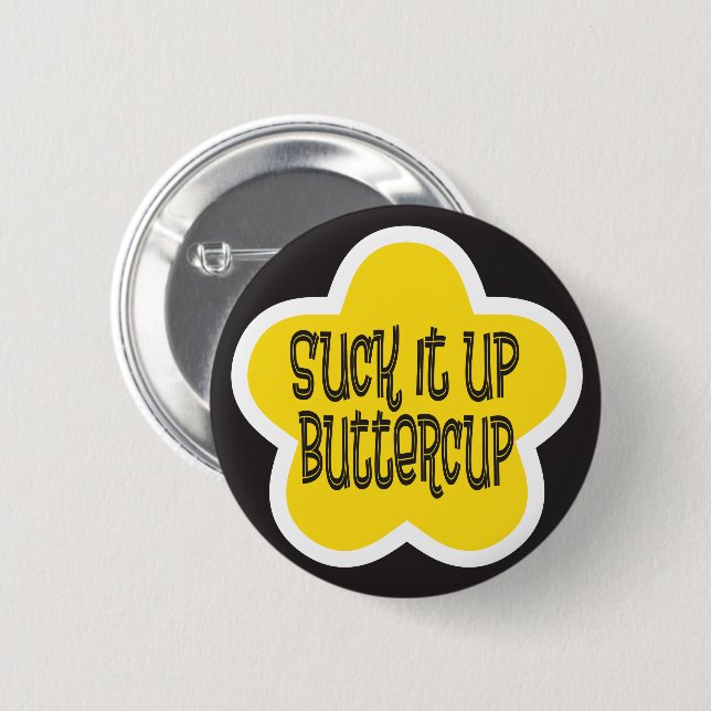 Suck it Up Buttercup Button (Front & Back)