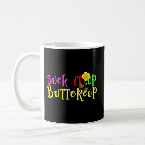 Suck It Up Buttercup Buy This Today Coffee Mug