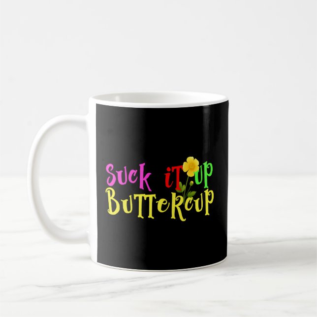 Suck It Up Buttercup Buy This Today Coffee Mug (Left)