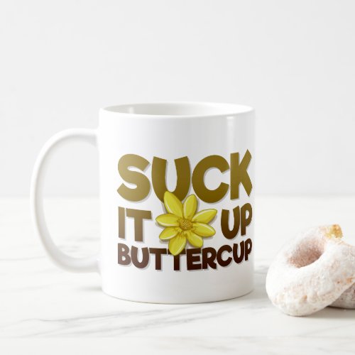 Suck it up Buttercup Coffee Mug