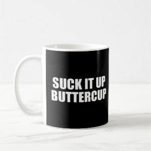 Suck It Up Buttercup Coffee Mug