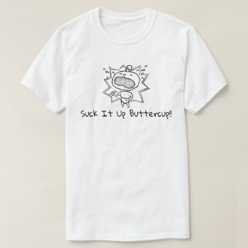 Suck it up Buttercup Donald Trump IS President T_Shirt