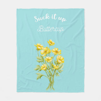 Suck it up Buttercup Fleece Blanket