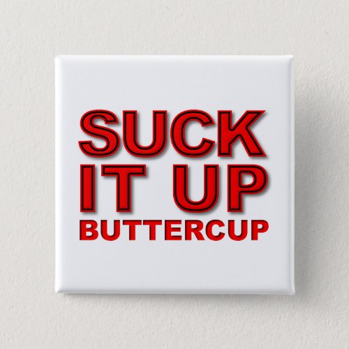 Suck it Up Buttercup Funny Button