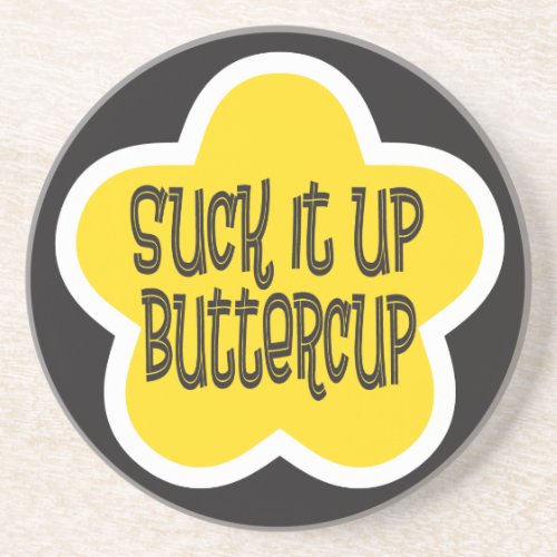 Suck it Up Buttercup Funny Coaster