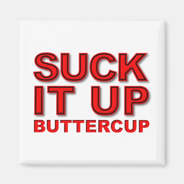 Suck it Up Buttercup Funny Magnet (Front)