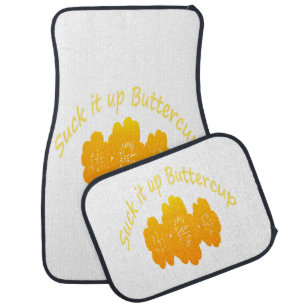 Suck it up Buttercup Funny Quote Car Mat