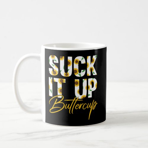 Suck It Up Buttercup Funny Saying Floral Graphic S Coffee Mug