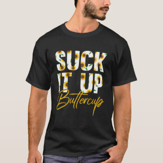 Suck It Up Buttercup Funny Saying Floral Graphic S T-Shirt