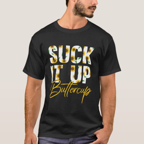 Suck It Up Buttercup Funny Saying Floral Graphic S T_Shirt