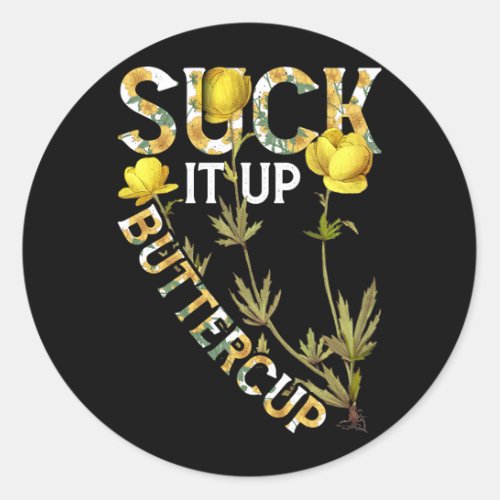 Suck It Up Buttercup Funny Saying Graphic Quote Classic Round Sticker