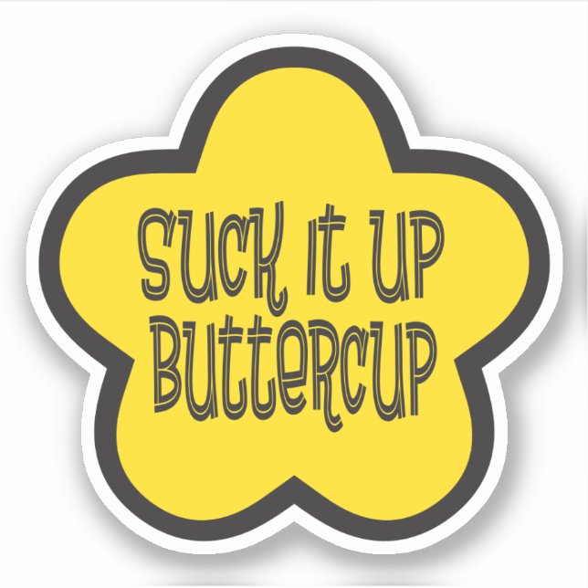 Suck it Up Buttercup funny saying Sticker (Front)