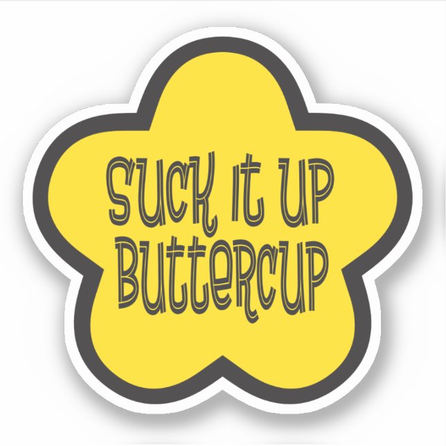 Suck it Up Buttercup funny saying Sticker (Front)
