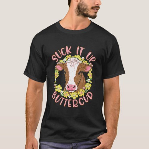 Suck It Up Buttercup Heifer Funny Floral Flower Gi T_Shirt