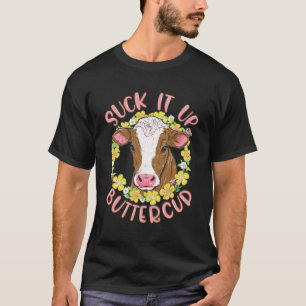 Suck It Up Buttercup Heifer Funny Floral Flower Gi T-Shirt